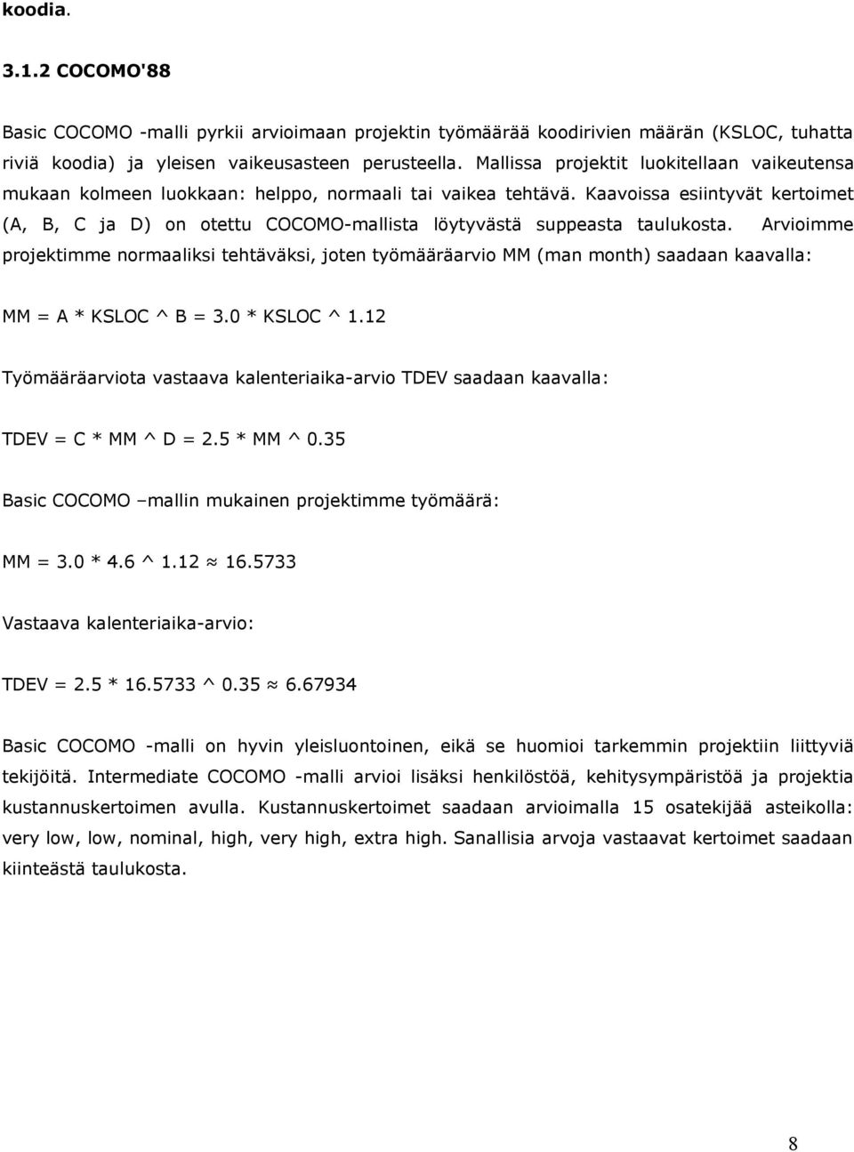 Kaavoissa esiintyvät kertoimet (A, B, C ja D) on otettu COCOMO-mallista löytyvästä suppeasta taulukosta.