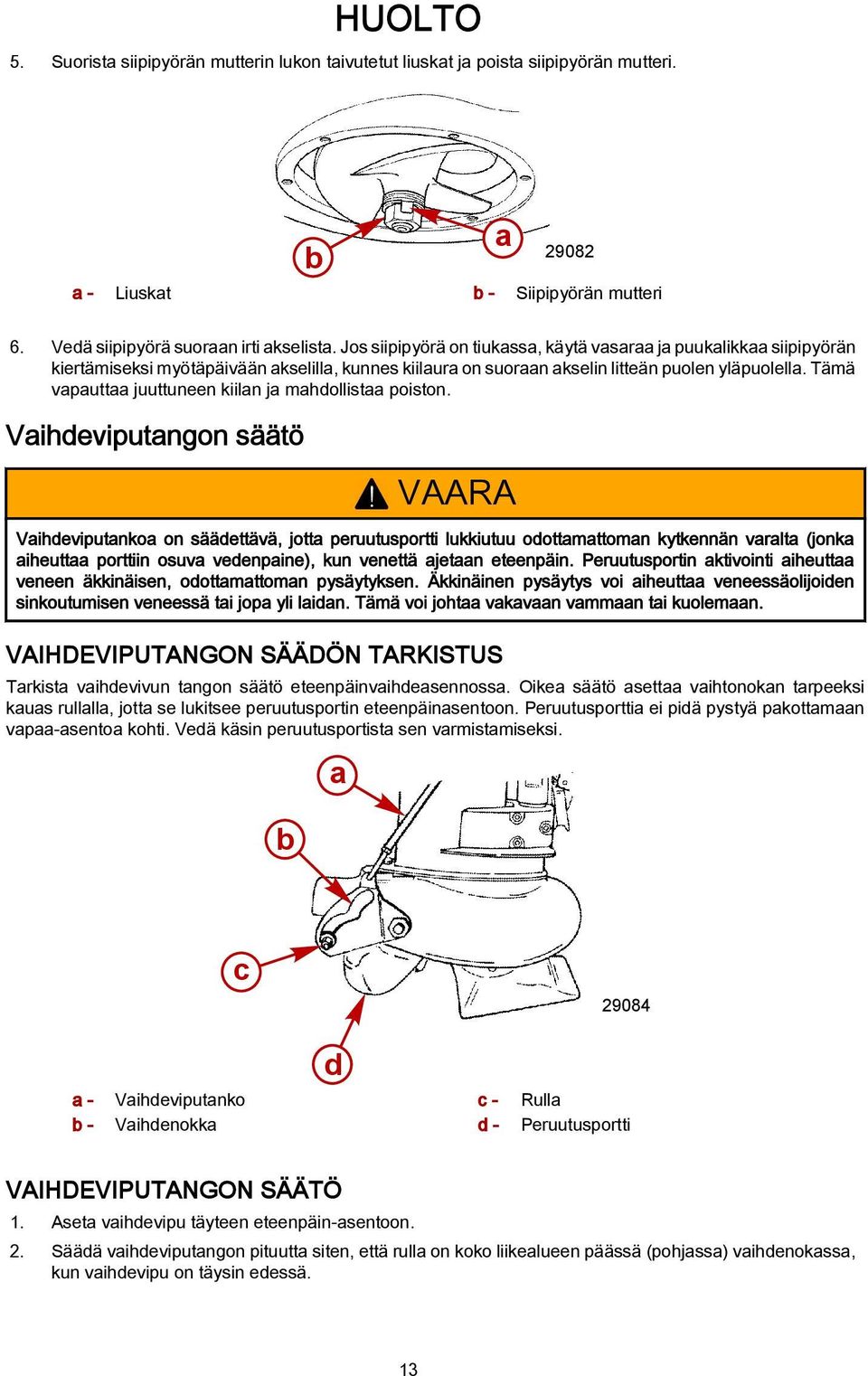 Tämä vapauttaa juuttuneen kiilan ja mahdollistaa poiston. Vaihdeviputangon säätö!