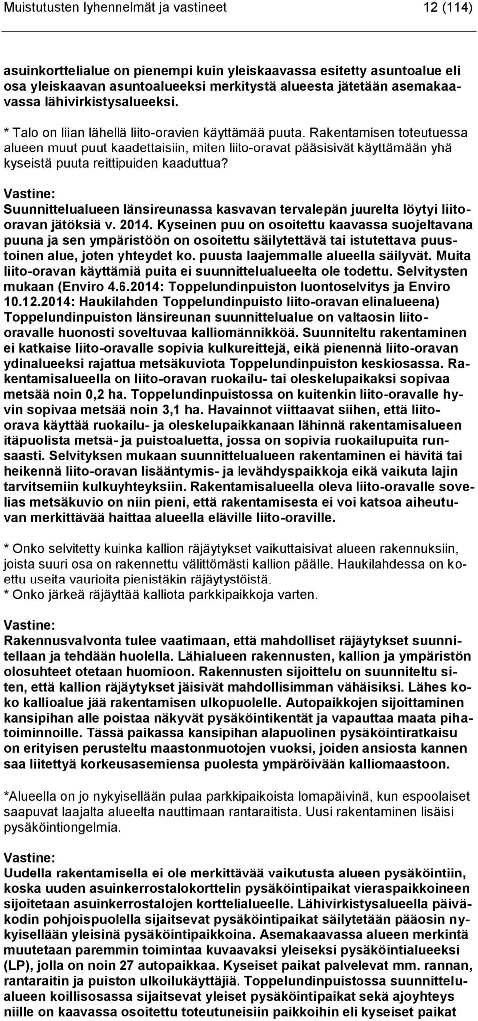 Rakentamisen toteutuessa alueen muut puut kaadettaisiin, miten liito-oravat pääsisivät käyttämään yhä kyseistä puuta reittipuiden kaaduttua?