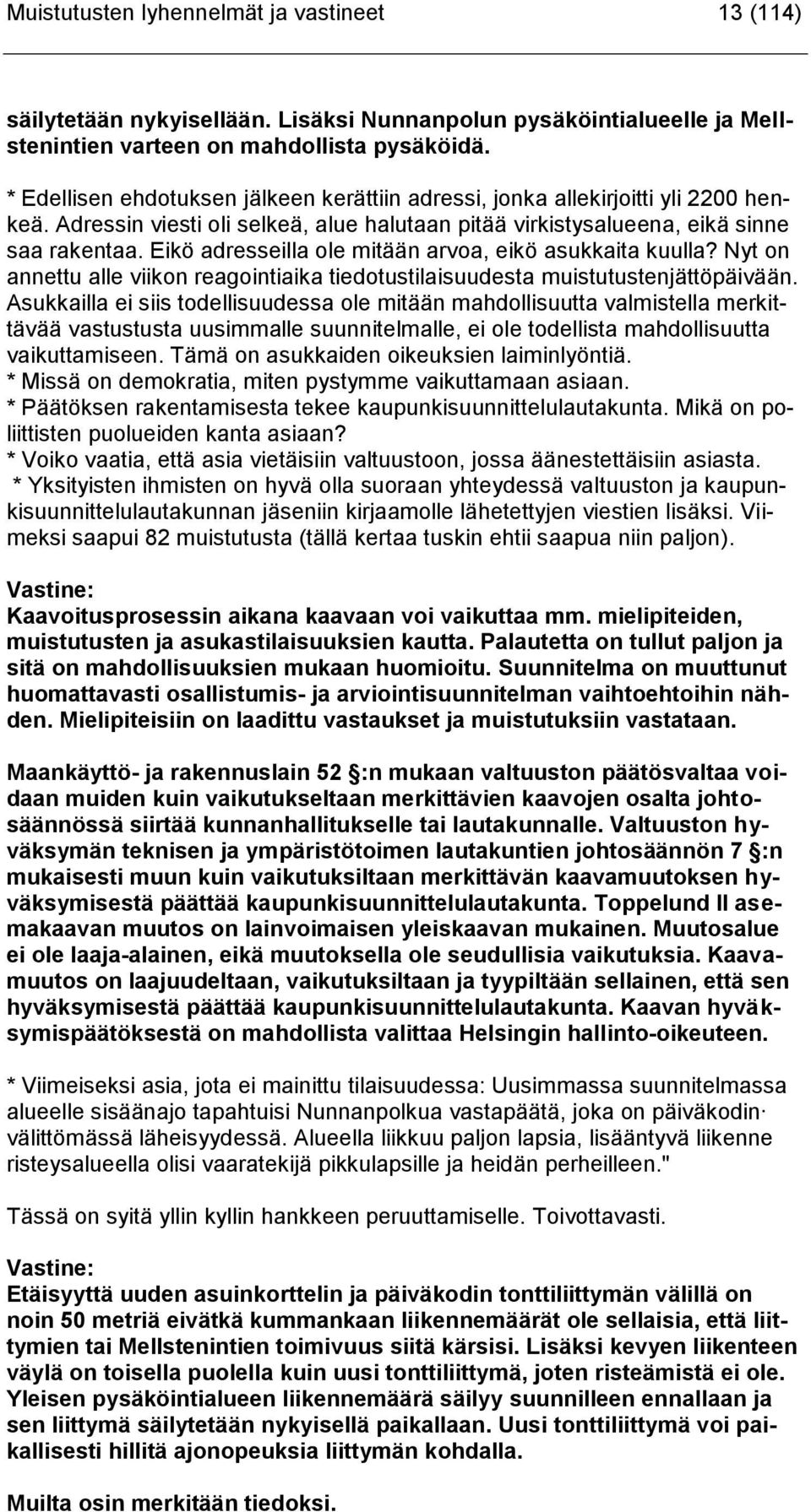 Eikö adresseilla ole mitään arvoa, eikö asukkaita kuulla? Nyt on annettu alle viikon reagointiaika tiedotustilaisuudesta muistutustenjättöpäivään.