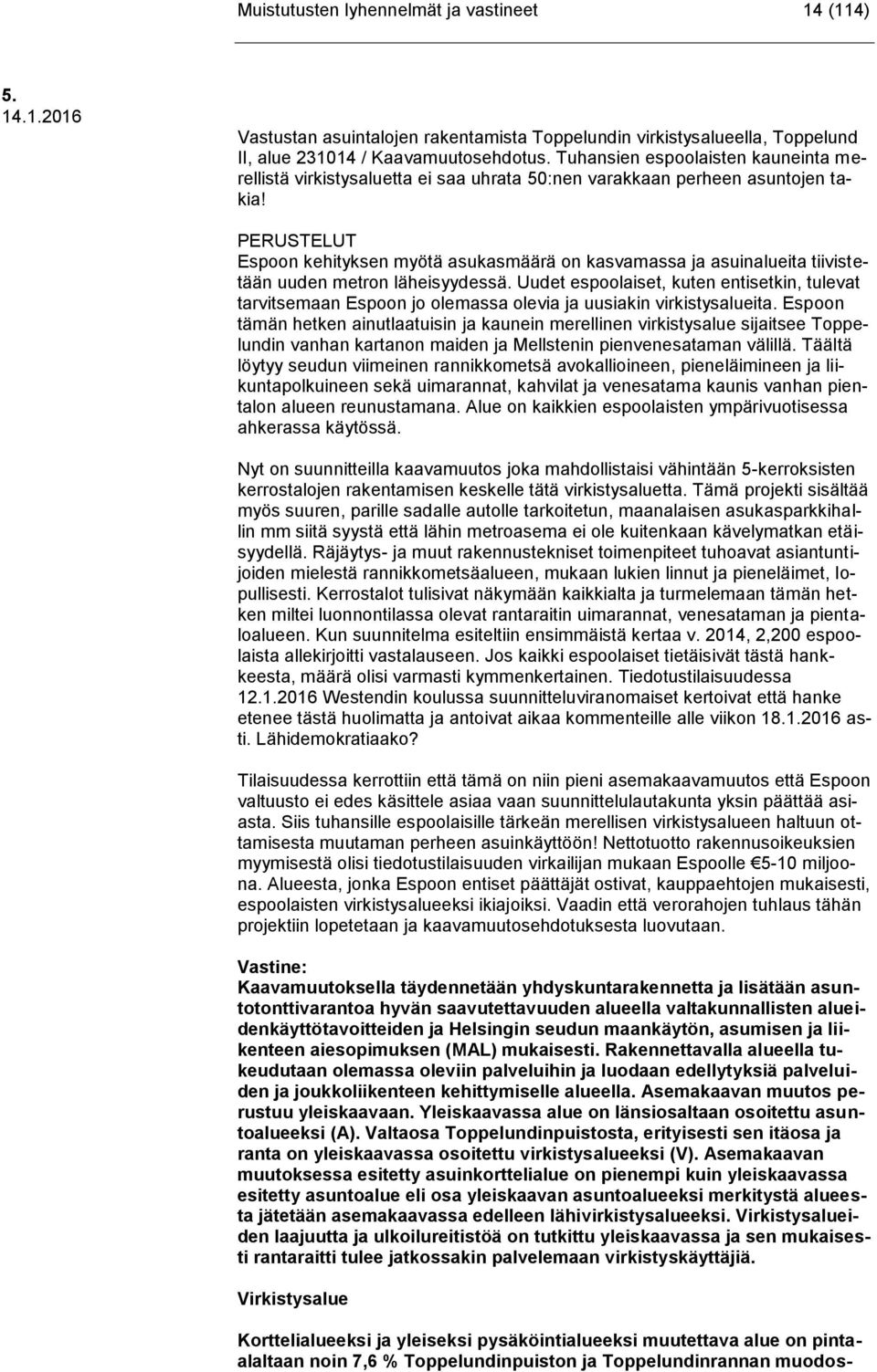 PERUSTELUT Espoon kehityksen myötä asukasmäärä on kasvamassa ja asuinalueita tiivistetään uuden metron läheisyydessä.