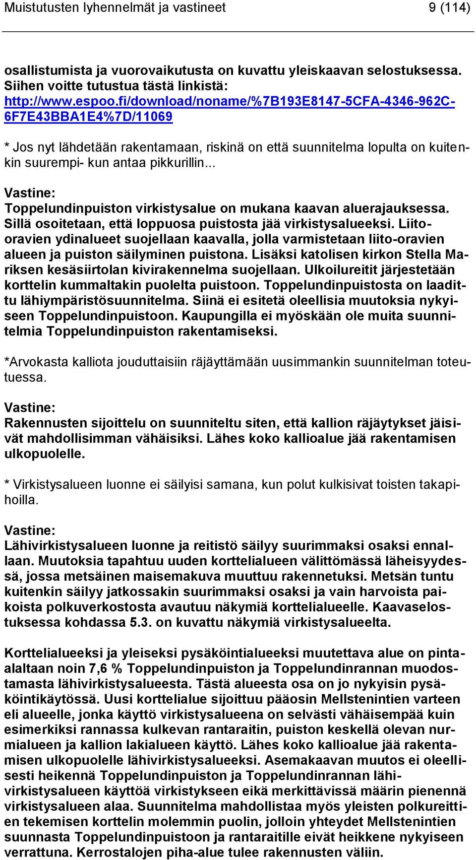 .. Toppelundinpuiston virkistysalue on mukana kaavan aluerajauksessa. Sillä osoitetaan, että loppuosa puistosta jää virkistysalueeksi.