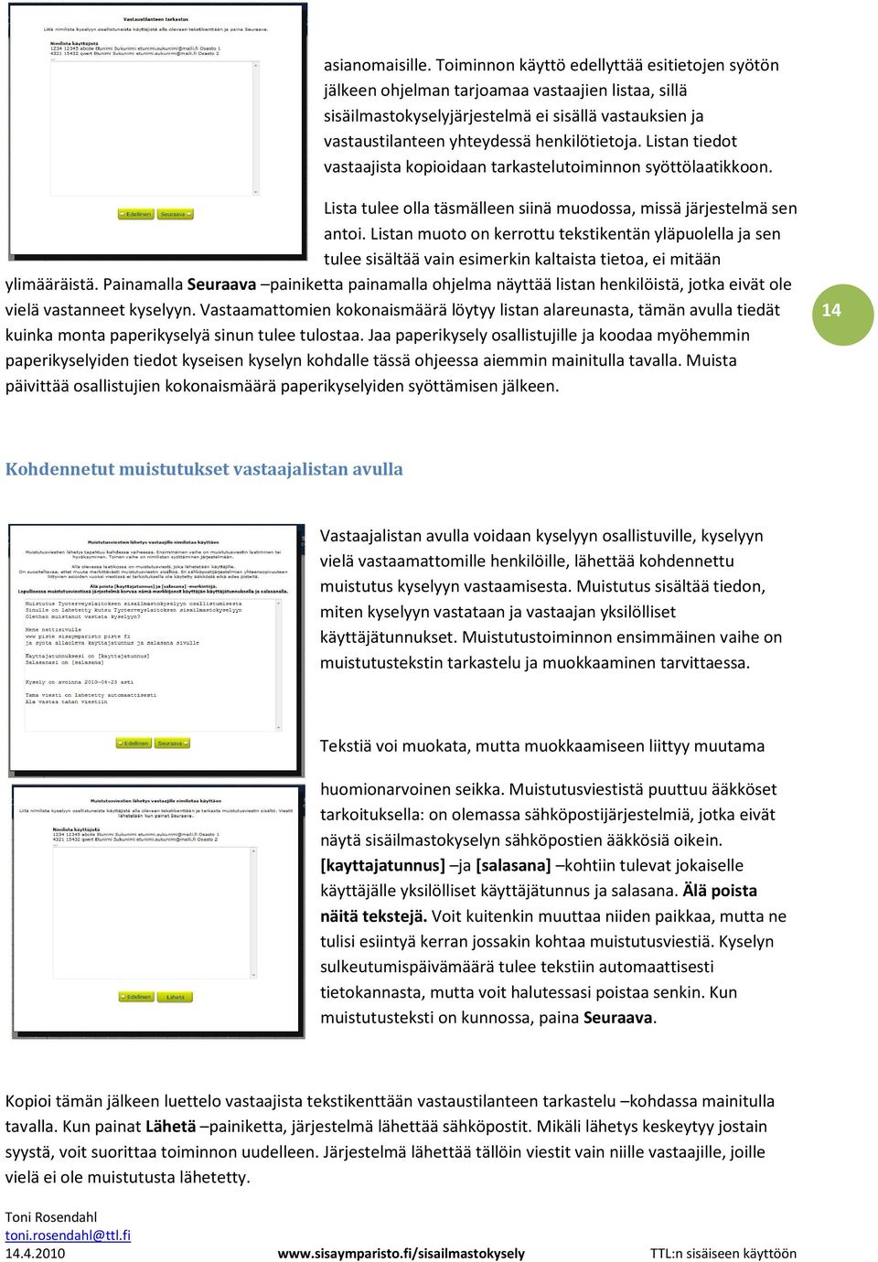 Listan tiedot vastaajista kopioidaan tarkastelutoiminnon syöttölaatikkoon. Lista tulee olla täsmälleen siinä muodossa, missä järjestelmä sen antoi.