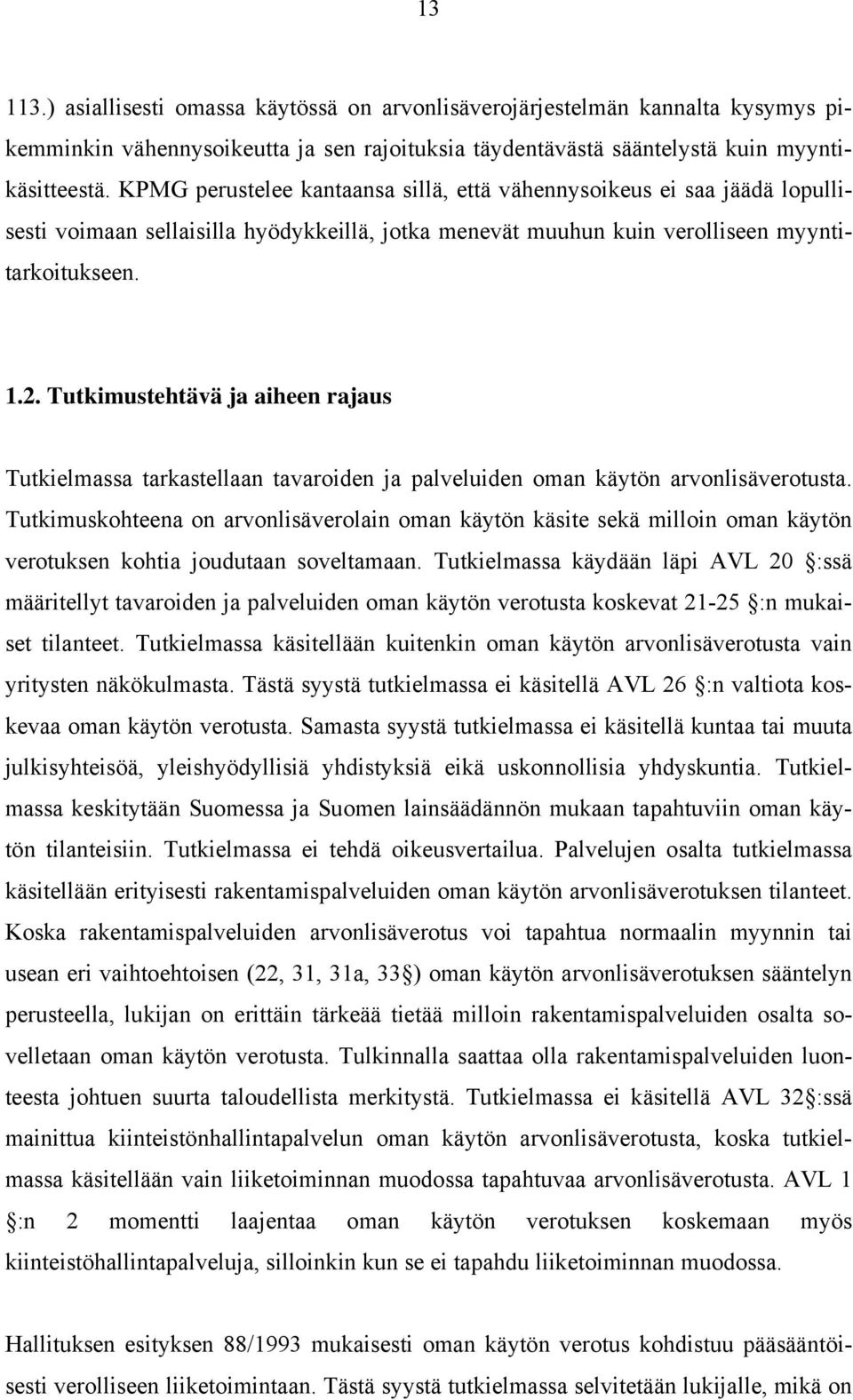 Tutkimustehtävä ja aiheen rajaus Tutkielmassa tarkastellaan tavaroiden ja palveluiden oman käytön arvonlisäverotusta.