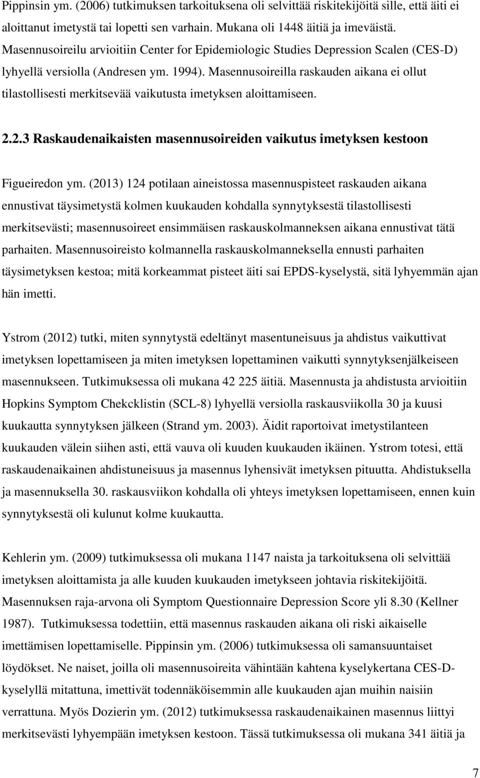 Masennusoireilla raskauden aikana ei ollut tilastollisesti merkitsevää vaikutusta imetyksen aloittamiseen. 2.2.3 Raskaudenaikaisten masennusoireiden vaikutus imetyksen kestoon Figueiredon ym.