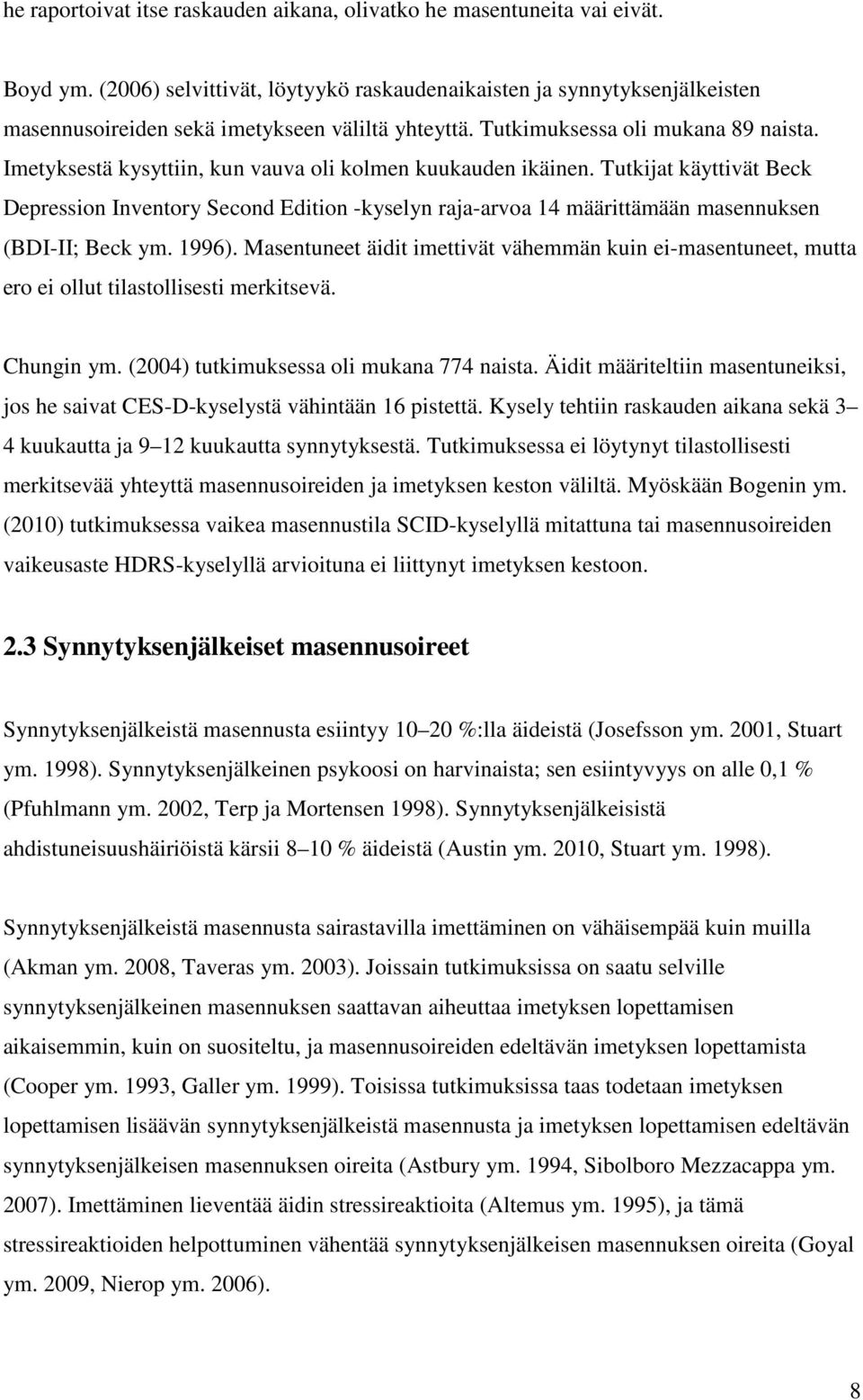 Imetyksestä kysyttiin, kun vauva oli kolmen kuukauden ikäinen. Tutkijat käyttivät Beck Depression Inventory Second Edition -kyselyn raja-arvoa 14 määrittämään masennuksen (BDI-II; Beck ym. 1996).