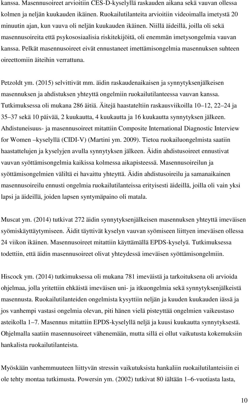 Niillä äideillä, joilla oli sekä masennusoireita että psykososiaalisia riskitekijöitä, oli enemmän imetysongelmia vauvan kanssa.