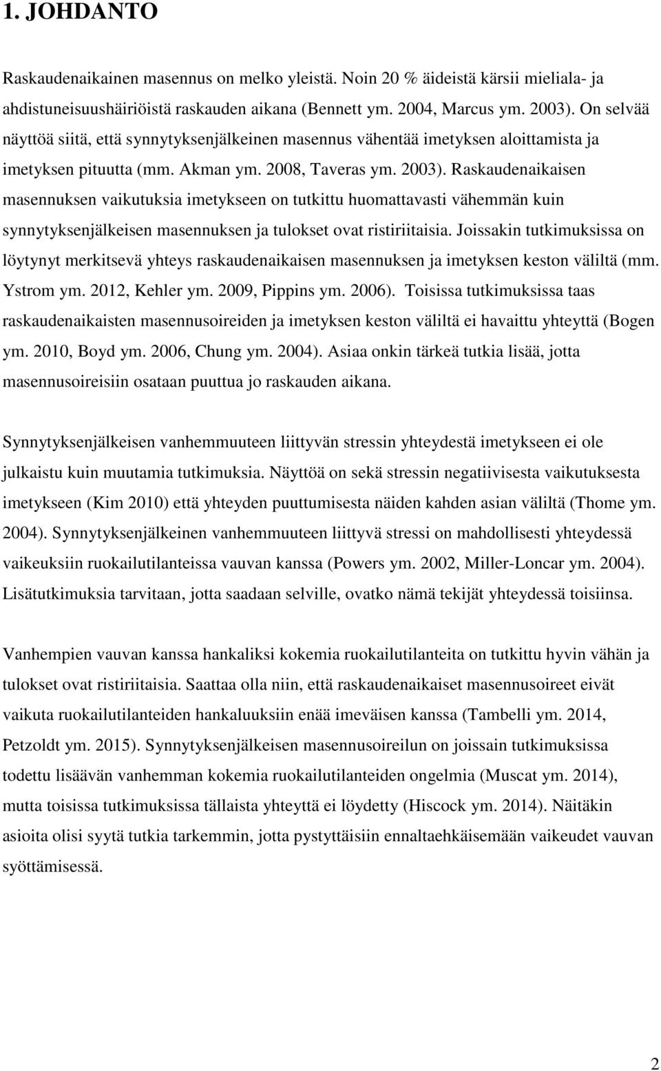 Raskaudenaikaisen masennuksen vaikutuksia imetykseen on tutkittu huomattavasti vähemmän kuin synnytyksenjälkeisen masennuksen ja tulokset ovat ristiriitaisia.