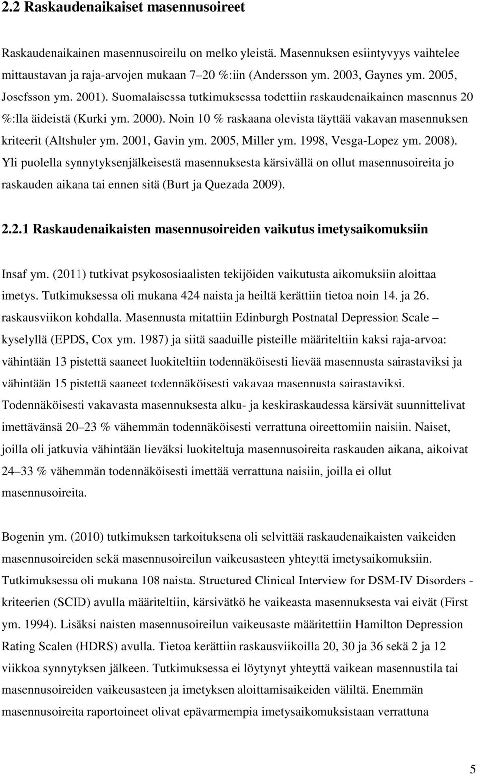 Noin 10 % raskaana olevista täyttää vakavan masennuksen kriteerit (Altshuler ym. 2001, Gavin ym. 2005, Miller ym. 1998, Vesga-Lopez ym. 2008).