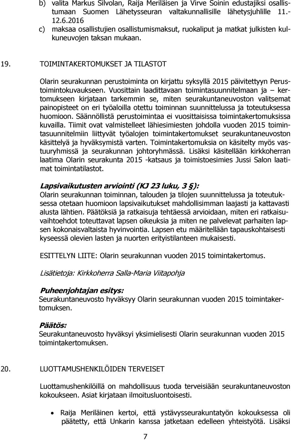 TOIMINTAKERTOMUKSET JA TILASTOT Olarin seurakunnan perustoiminta on kirjattu syksyllä 2015 päivitettyyn Perustoimintokuvaukseen.