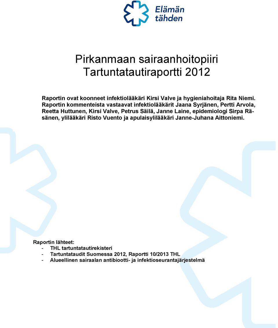 Raportin kommenteista vastaavat infektiolääkärit Jaana Syrjänen, Pertti Arvola, Reetta Huttunen, Kirsi Valve, Petrus Säilä, Janne