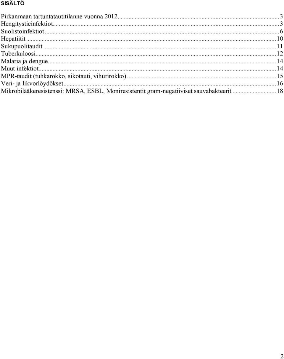 ..12 Malaria ja dengue...14 Muut infektiot...14 MPR-taudit (tuhkarokko, sikotauti, vihurirokko).