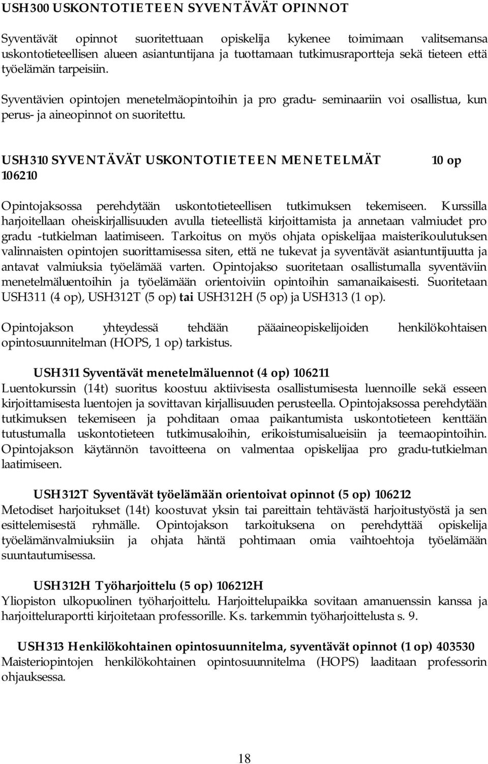 USH310 SYVENTÄVÄT USKONTOTIETEEN MENETELMÄT 106210 Opintojaksossa perehdytään uskontotieteellisen tutkimuksen tekemiseen.