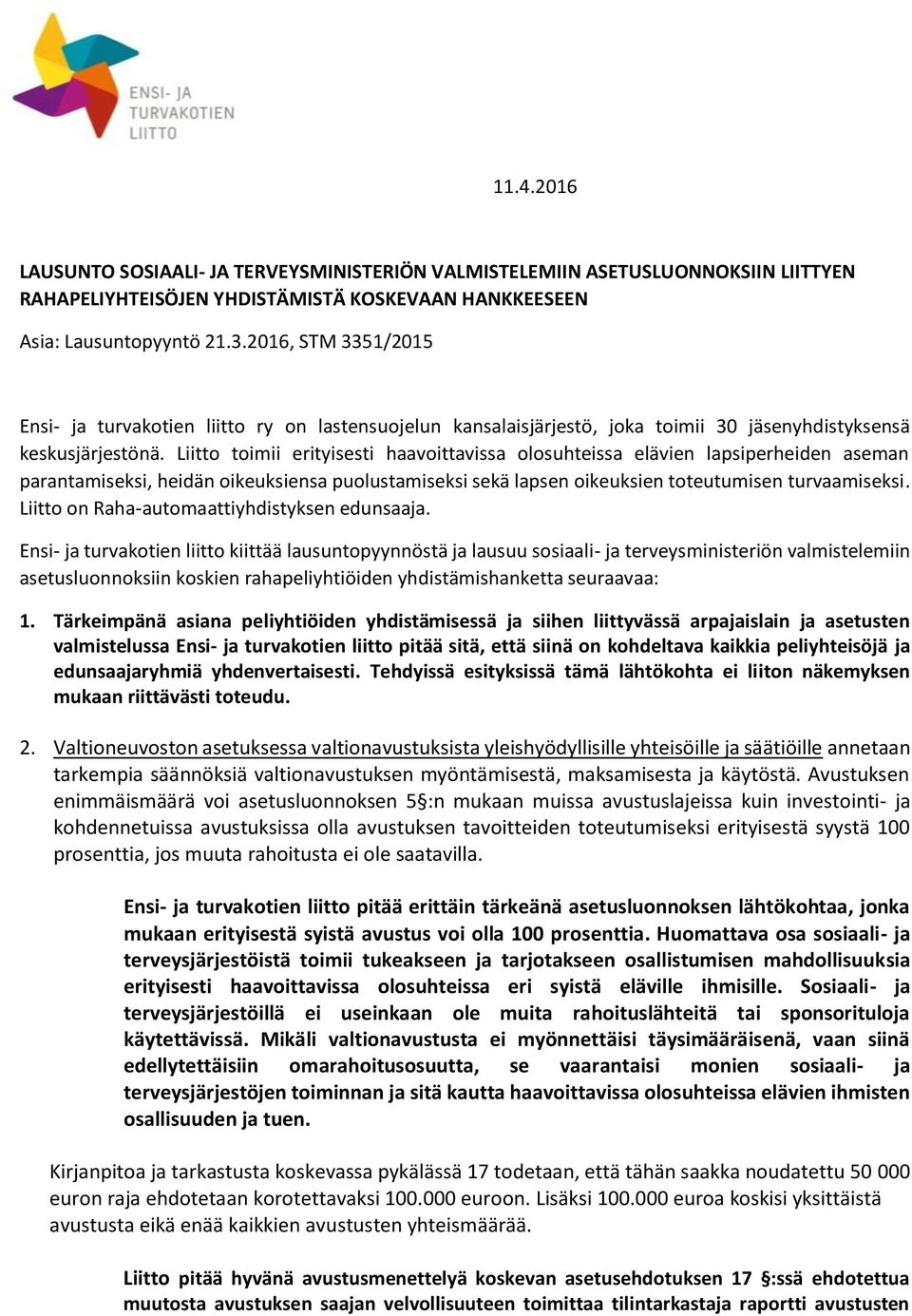 Liitto toimii erityisesti haavoittavissa olosuhteissa elävien lapsiperheiden aseman parantamiseksi, heidän oikeuksiensa puolustamiseksi sekä lapsen oikeuksien toteutumisen turvaamiseksi.