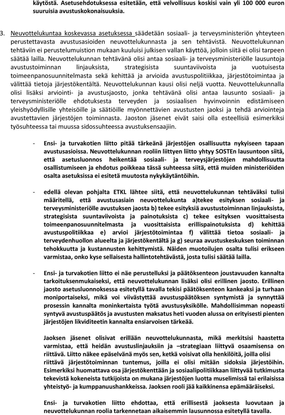 Neuvottelukunnan tehtäviin ei perustelumuistion mukaan kuuluisi julkisen vallan käyttöä, jolloin siitä ei olisi tarpeen säätää lailla.