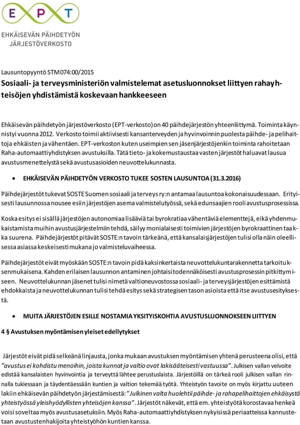 Verkosto toimii aktiivisesti kansanterveyden ja hyvinvoinnin puolesta päihde- ja pelihaittoja ehkäisten ja vähentäen.