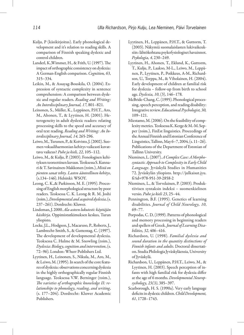 Cognition, 63, 315 334. Leikin, M., & Assayag-Bouskila, O. (2004). Expression of syntactic complexity in sentence comprehension: A comparison between dyslexic and regular readers.