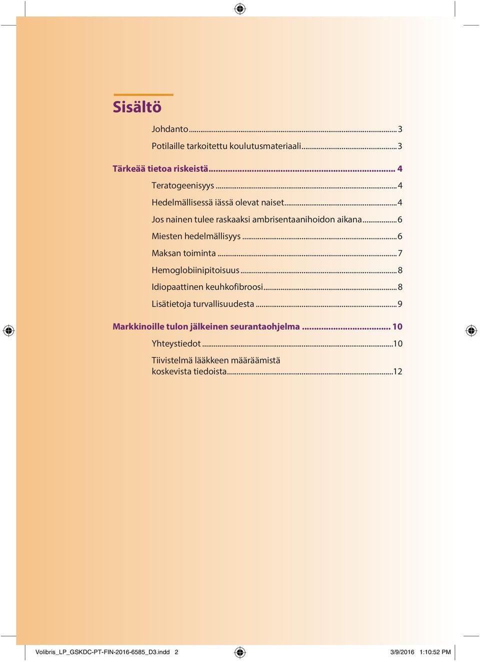 ..7 Hemoglobiinipitoisuus...8 Idiopaattinen keuhkofibroosi...8 Lisätietoja turvallisuudesta...9 Markkinoille tulon jälkeinen seurantaohjelma.