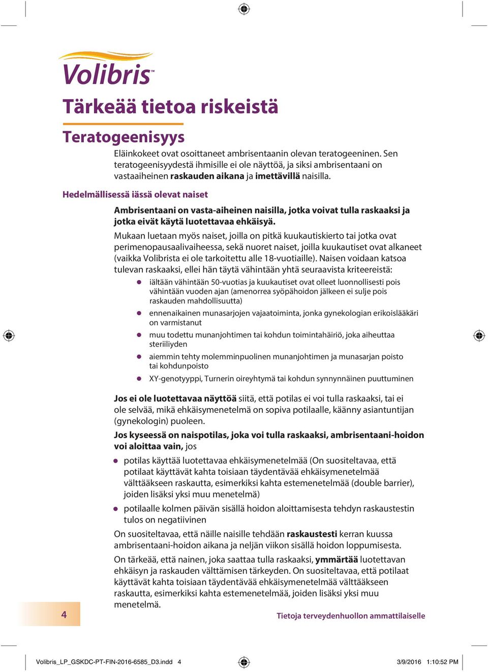 Hedelmällisessä iässä olevat naiset Ambrisentaani on vasta-aiheinen naisilla, jotka voivat tulla raskaaksi ja jotka eivät käytä luotettavaa ehkäisyä.