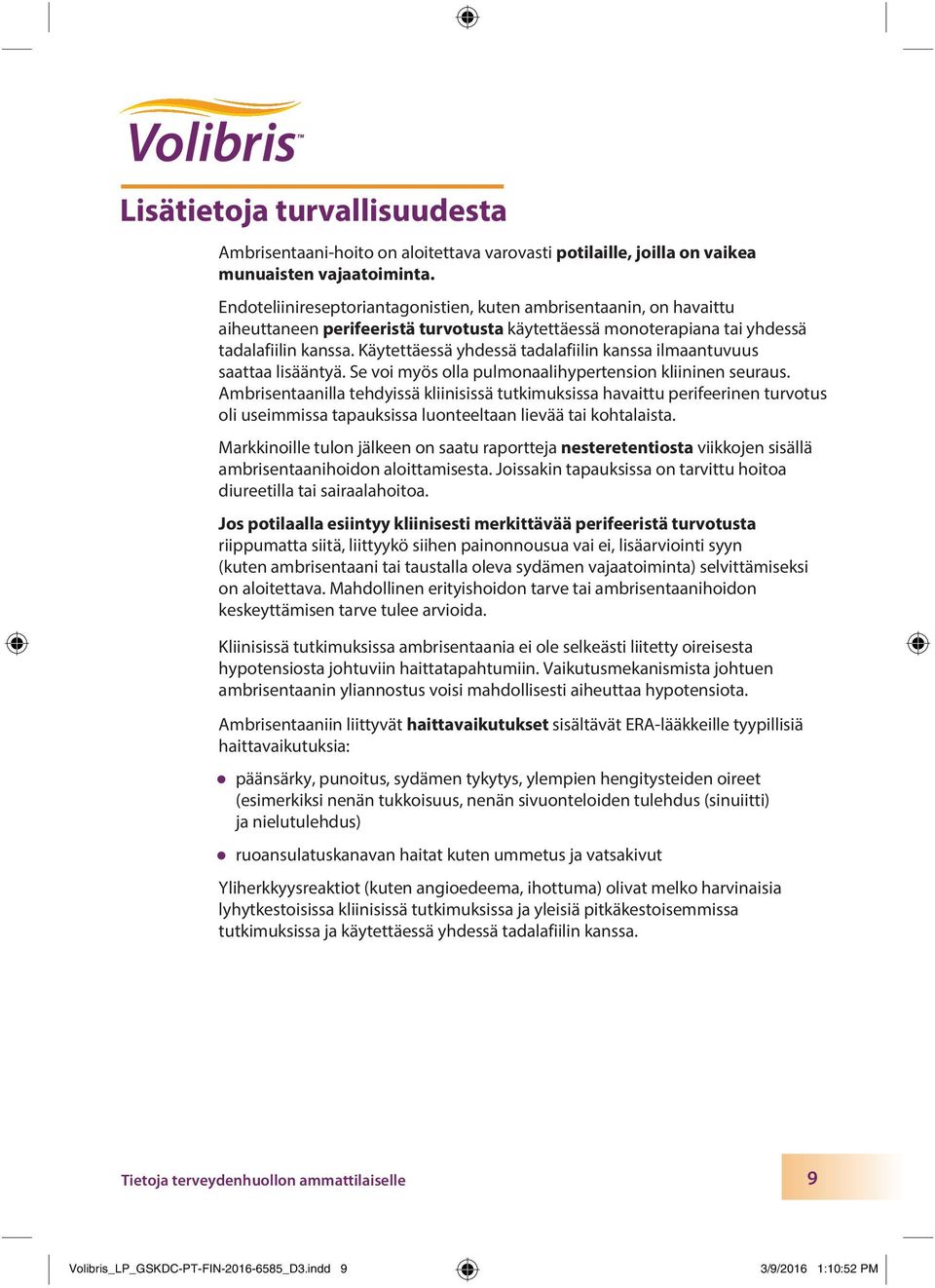 Käytettäessä yhdessä tadalafiilin kanssa ilmaantuvuus saattaa lisääntyä. Se voi myös olla pulmonaalihypertension kliininen seuraus.