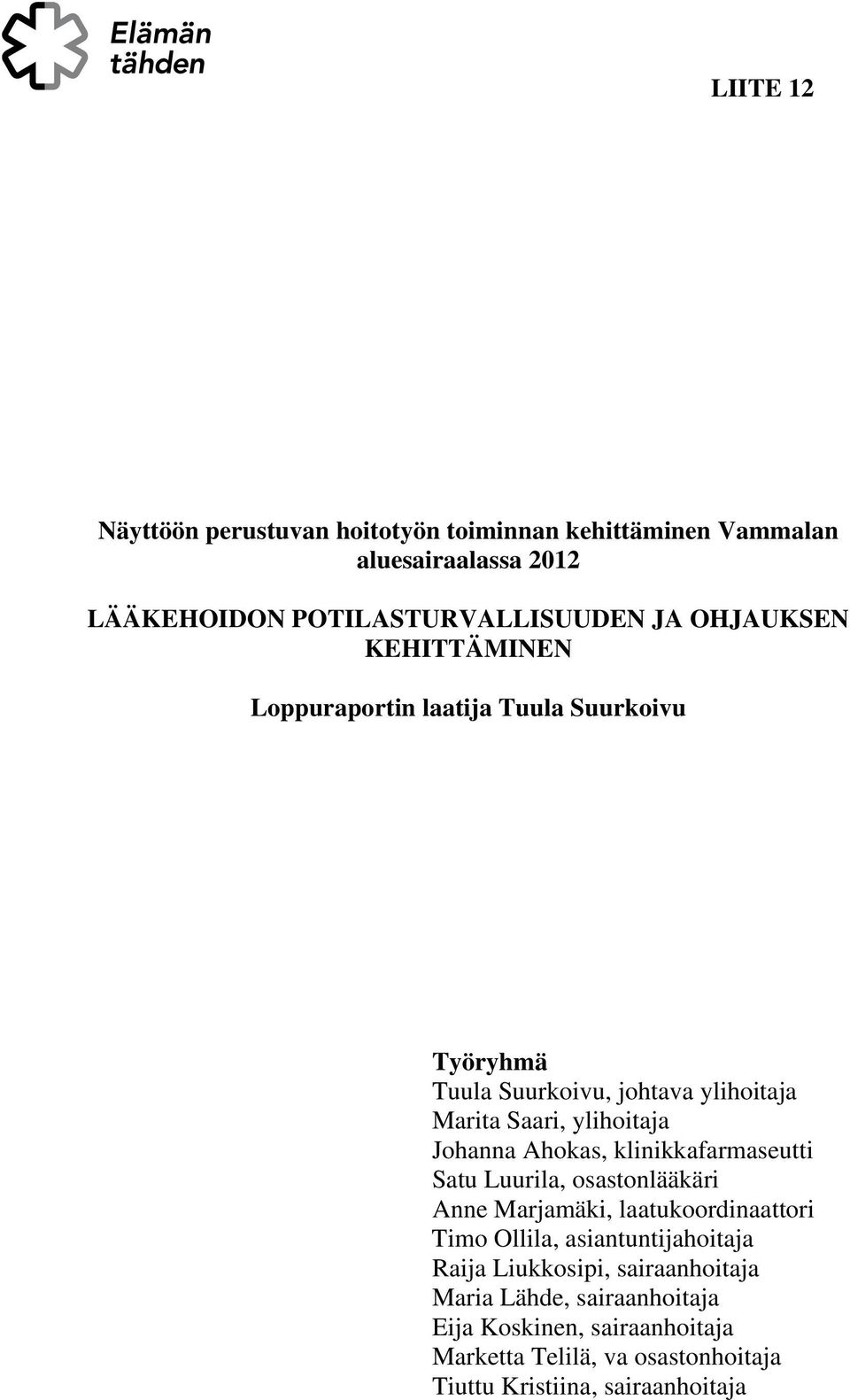 Johanna Ahokas, klinikkafarmaseutti Satu Luurila, osastonlääkäri Anne Marjamäki, laatukoordinaattori Timo Ollila, asiantuntijahoitaja