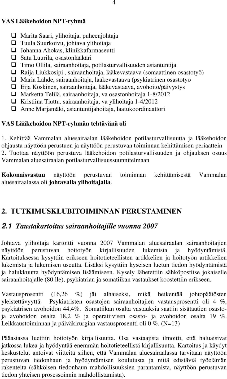 sairaanhoitaja, lääkevastaava, avohoito/päivystys Marketta Telilä, sairaanhoitaja, va osastonhoitaja 1-8/2012 Kristiina Tiuttu.