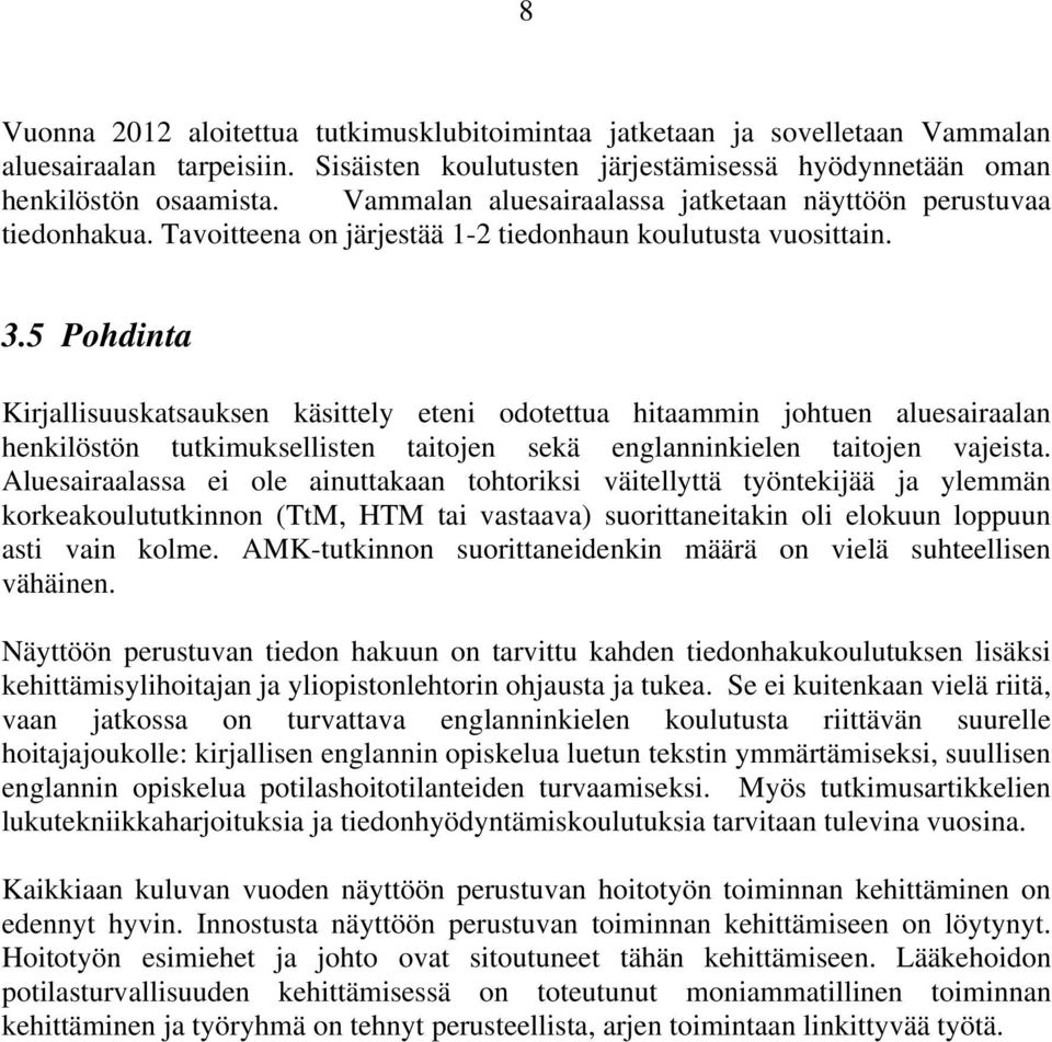 5 Pohdinta Kirjallisuuskatsauksen käsittely eteni odotettua hitaammin johtuen aluesairaalan henkilöstön tutkimuksellisten taitojen sekä englanninkielen taitojen vajeista.