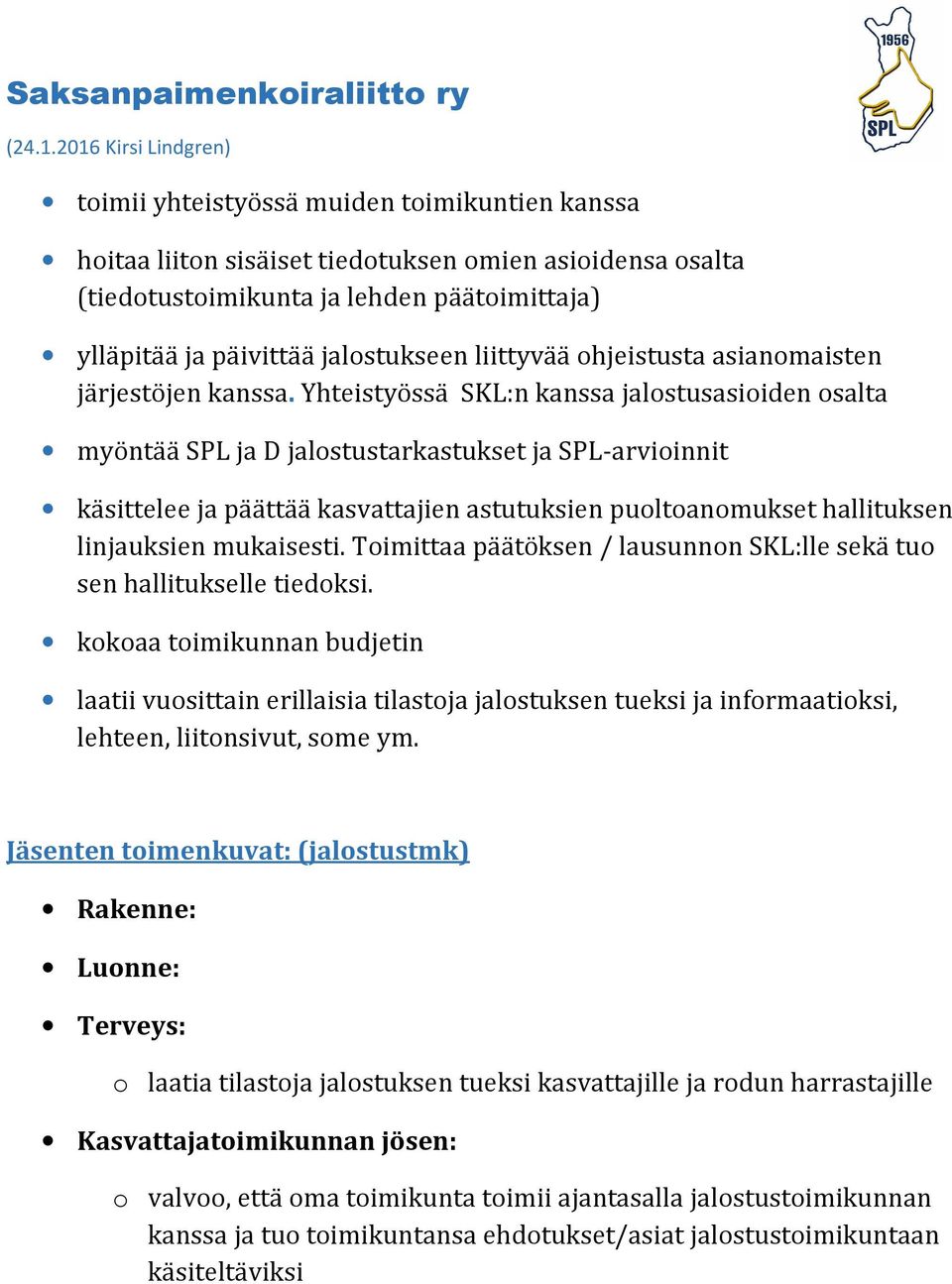 jalostukseen liittyvää ohjeistusta asianomaisten järjestöjen kanssa.