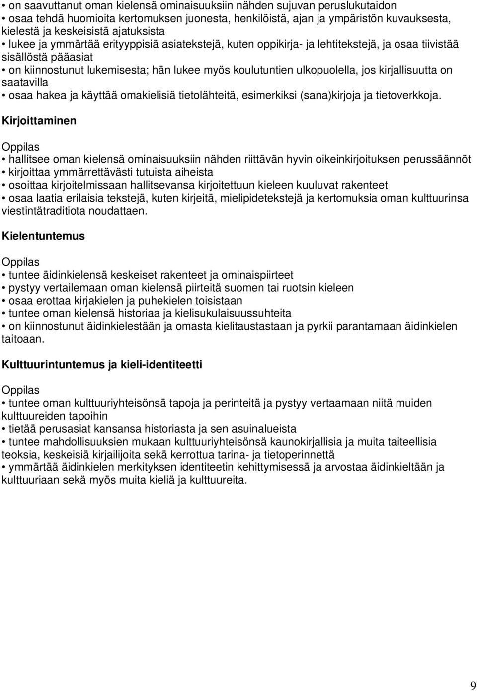 kirjallisuutta on saatavilla osaa hakea ja käyttää omakielisiä tietolähteitä, esimerkiksi (sana)kirjoja ja tietoverkkoja.