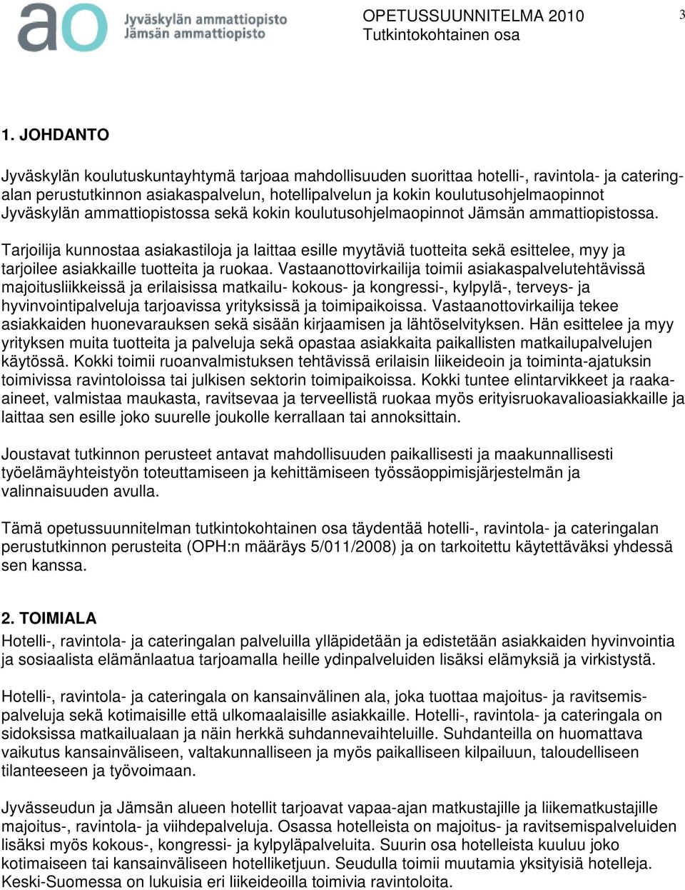 Tarjoilija kunnostaa asiakastiloja ja laittaa esille myytäviä tuotteita sekä esittelee, myy ja tarjoilee asiakkaille tuotteita ja ruokaa.