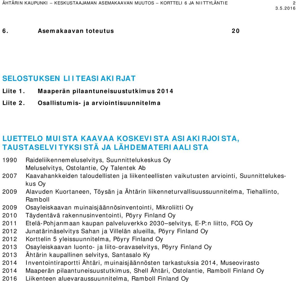 Ostolantie, Oy Talentek Ab 2007 Kaavahankkeiden taloudellisten ja liikenteellisten vaikutusten arviointi, Suunnittelukeskus Oy 2009 Alavuden Kuortaneen, Töysän ja Ähtärin