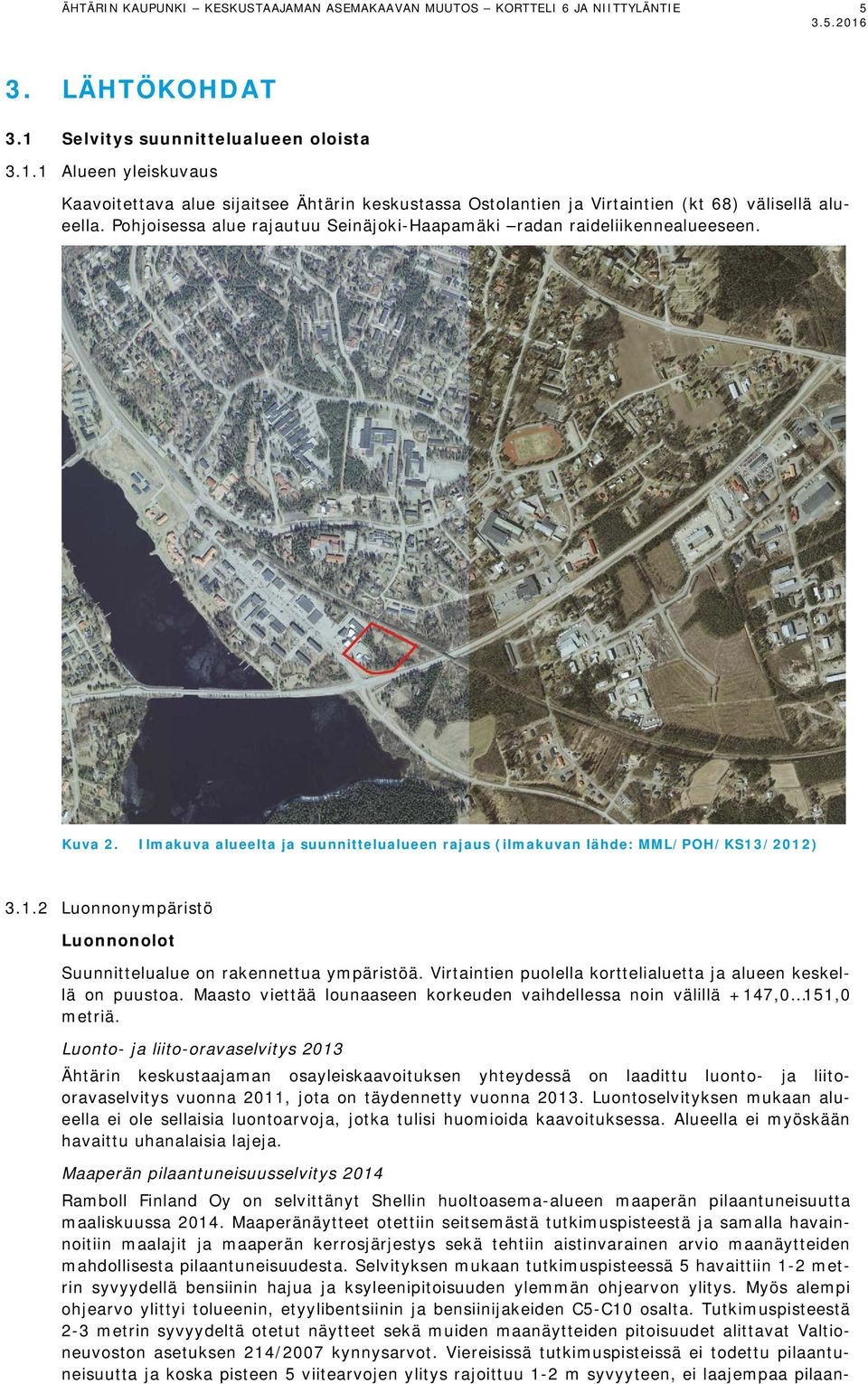 Pohjoisessa alue rajautuu Seinäjoki-Haapamäki radan raideliikennealueeseen. Kuva 2. Ilmakuva alueelta ja suunnittelualueen rajaus (ilmakuvan lähde: MML/POH/KS13