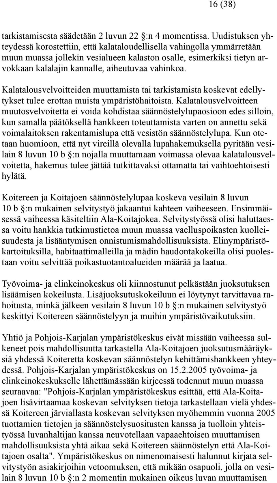 vahinkoa. Kalatalousvelvoitteiden muuttamista tai tarkistamista koskevat edellytykset tulee erottaa muista ympäristöhaitoista.