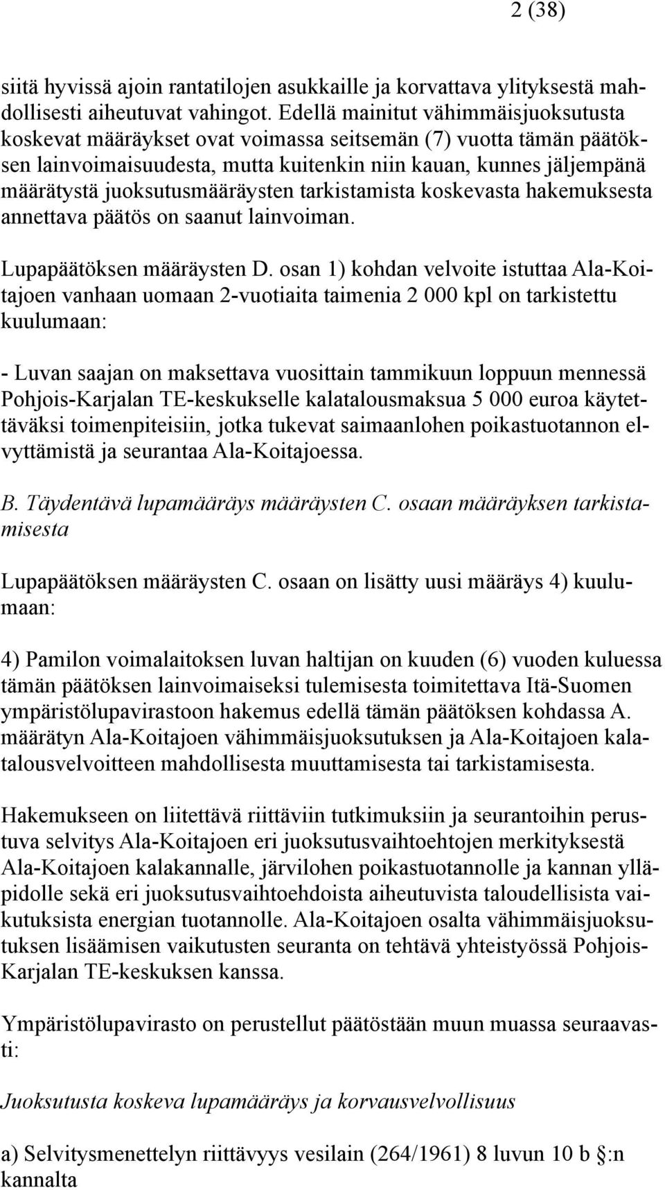 juoksutusmääräysten tarkistamista koskevasta hakemuksesta annettava päätös on saanut lainvoiman. Lupapäätöksen määräysten D.