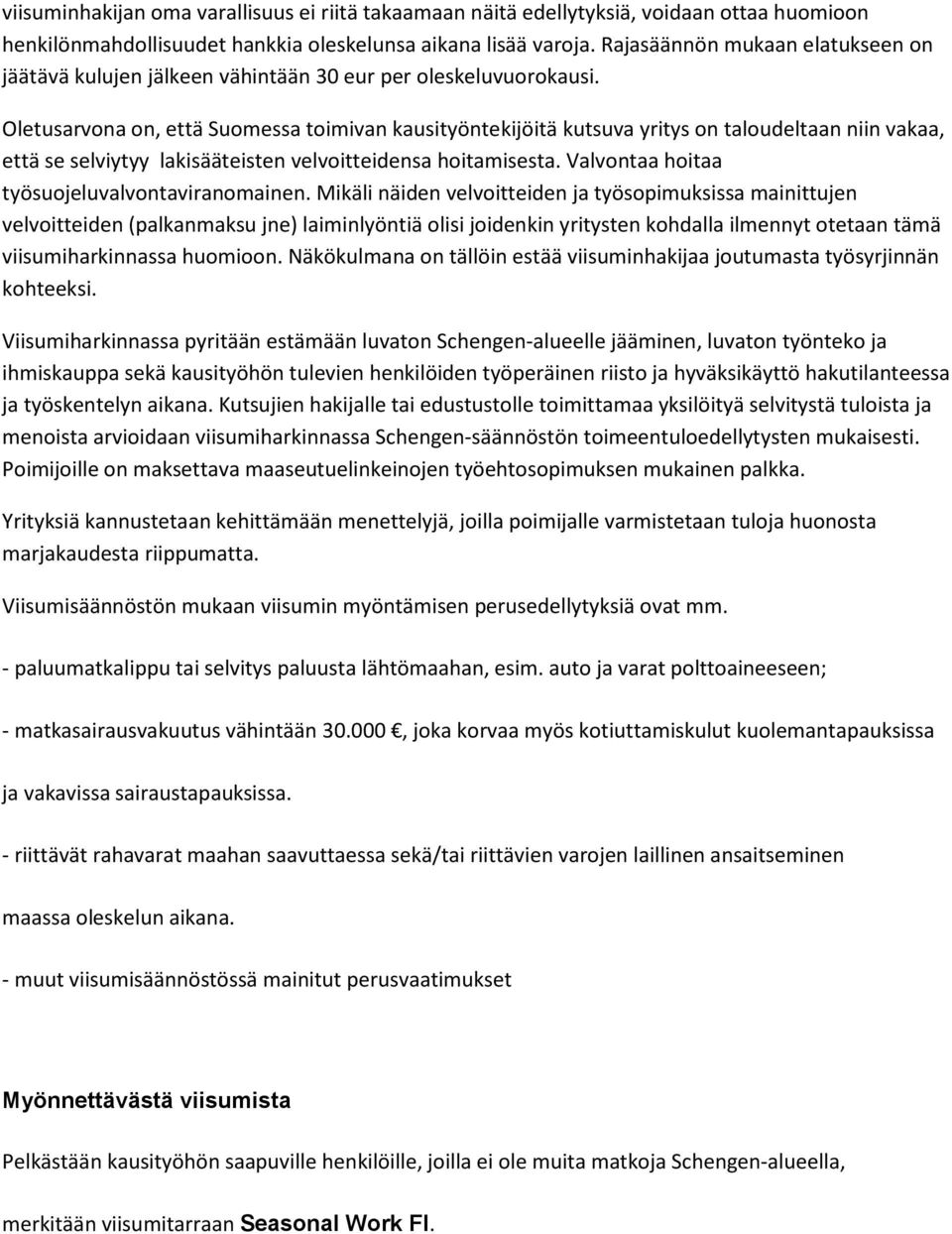 Oletusarvona on, että Suomessa toimivan kausityöntekijöitä kutsuva yritys on taloudeltaan niin vakaa, että se selviytyy lakisääteisten velvoitteidensa hoitamisesta.