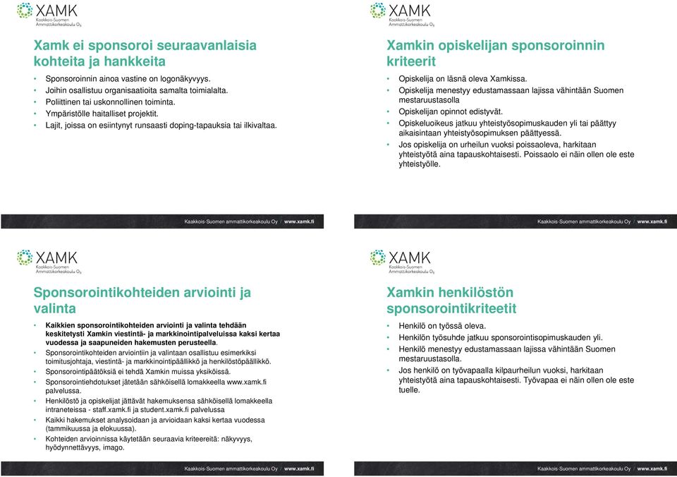 Opiskelija menestyy edustamassaan lajissa vähintään Suomen mestaruustasolla Opiskelijan opinnot edistyvät.