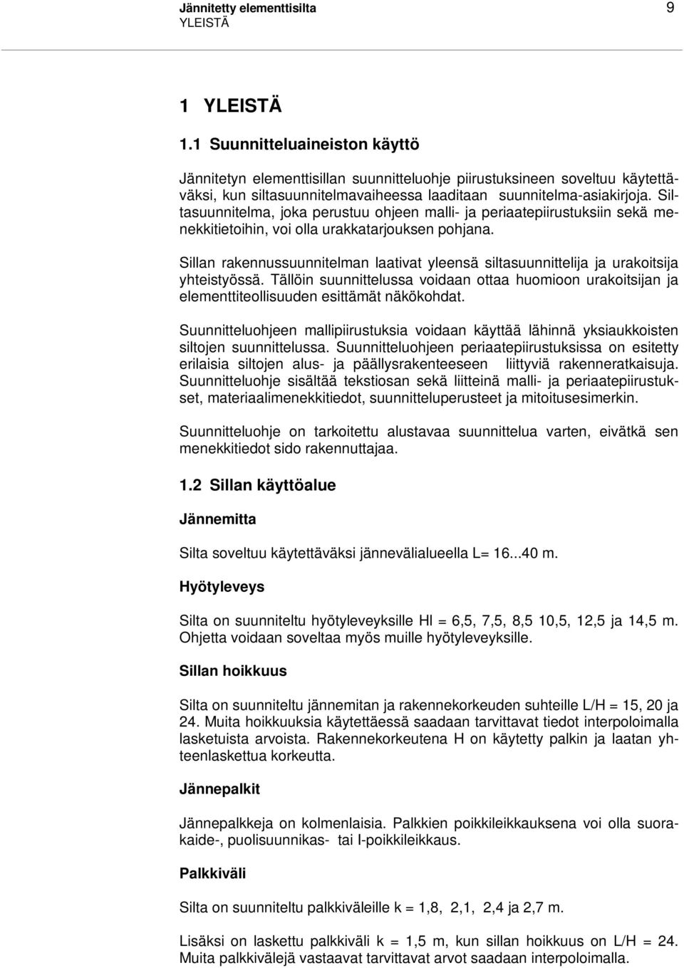 Siltasuunnitela, joka perustuu ohjeen alli- ja periaatepiirustuksiin sekä enekkitietoihin, voi olla urakkatarjouksen pohjana.