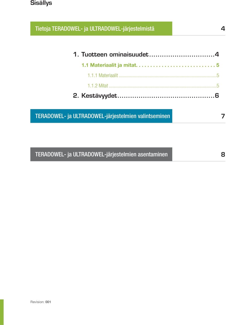 1.1 Materiaalit...5 1.1.2 Mitat...5 2. Kestävyydet.