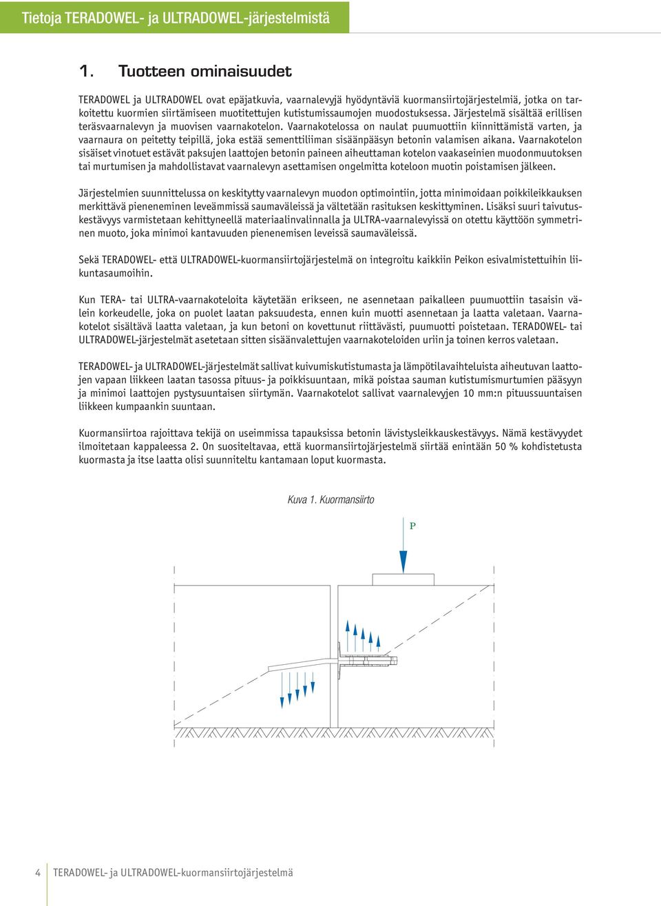 muodostuksessa. Järjestelmä sisältää erillisen teräsvaarnalevyn ja muovisen vaarnakotelon.