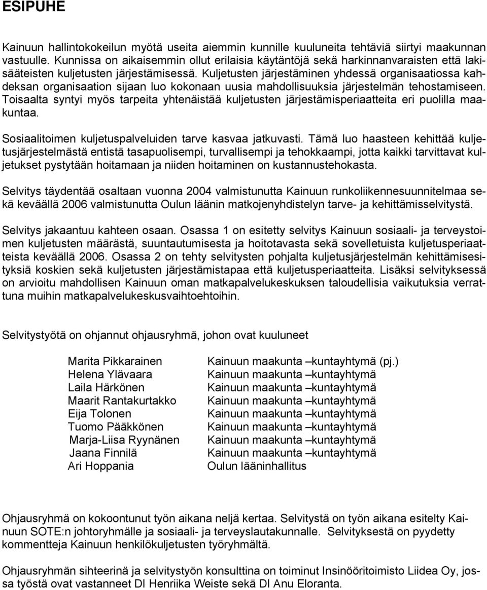 Kuljetusten järjestäminen yhdessä organisaatiossa kahdeksan organisaation sijaan luo kokonaan uusia mahdollisuuksia järjestelmän tehostamiseen.