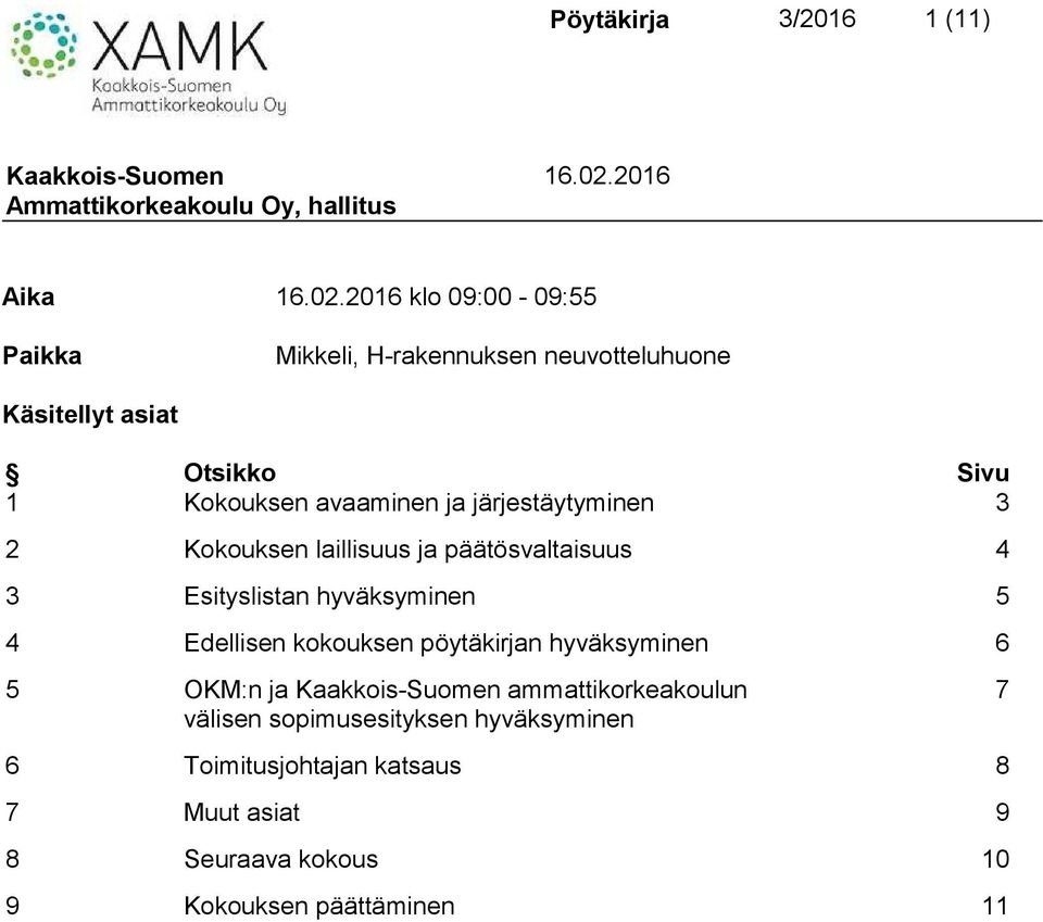 2016 klo 09:00-09:55 Paikka Mikkeli, H-rakennuksen neuvotteluhuone Käsitellyt asiat Otsikko Sivu 1 Kokouksen
