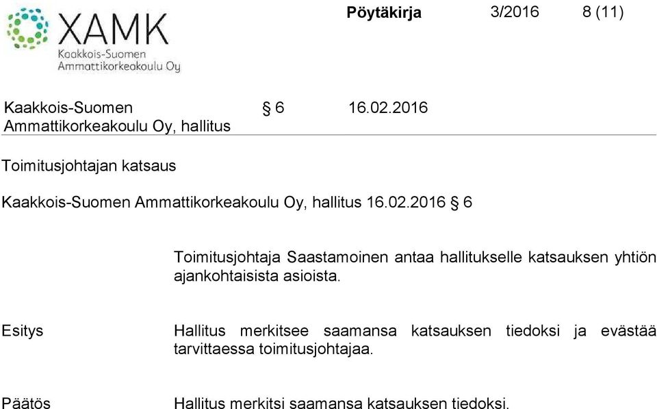 2016 6 Toimitusjohtaja Saastamoinen antaa hallitukselle katsauksen yhtiön