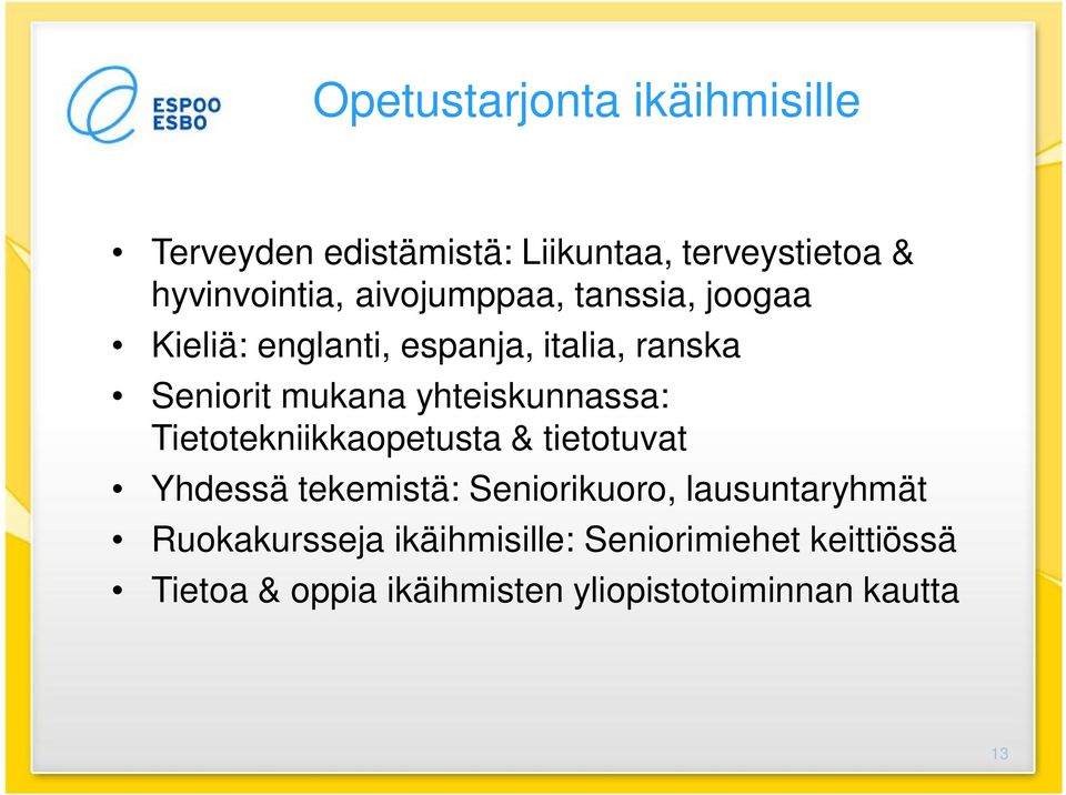 yhteiskunnassa: Tietotekniikkaopetusta & tietotuvat Yhdessä tekemistä: Seniorikuoro,