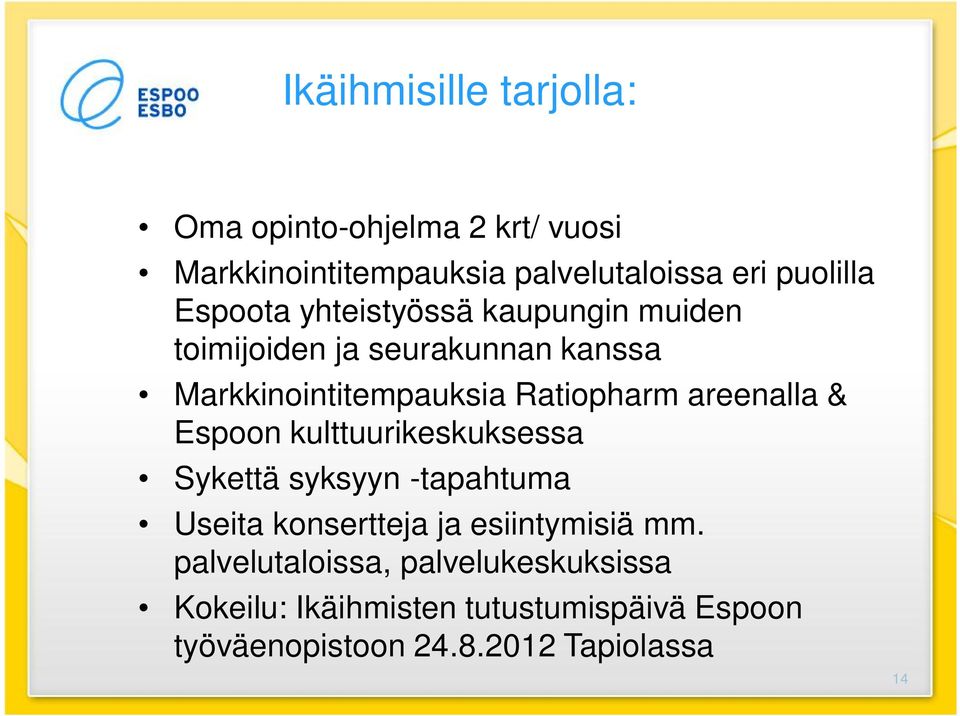 areenalla & Espoon kulttuurikeskuksessa Sykettä syksyyn -tapahtuma Useita konsertteja ja esiintymisiä mm.