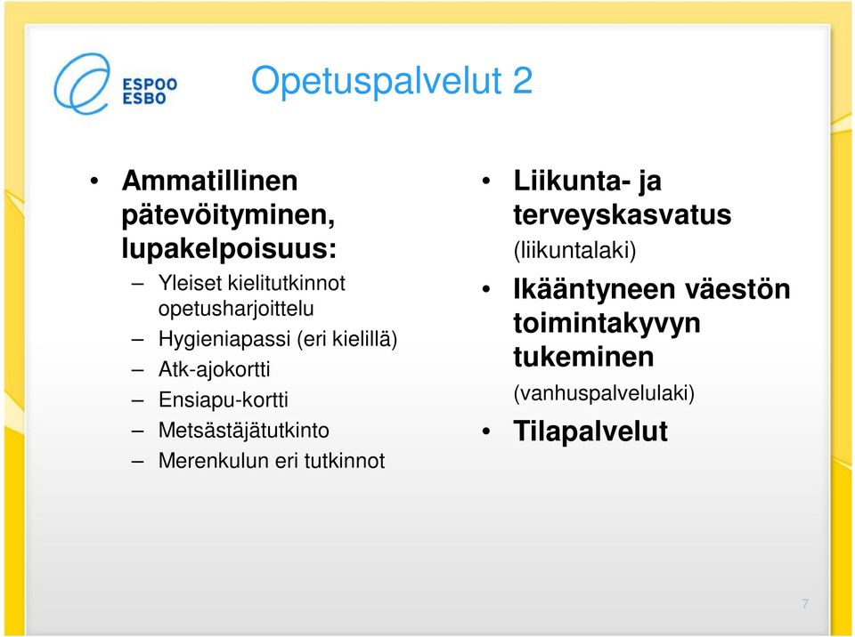 Ensiapu-kortti Metsästäjätutkinto Merenkulun eri tutkinnot Liikunta- ja