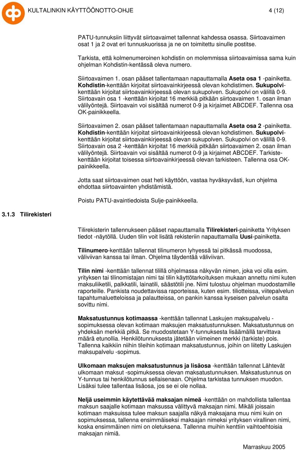 Tarkista, että kolmenumeroinen kohdistin on molemmissa siirtoavaimissa sama kuin ohjelman Kohdistin-kentässä oleva numero. Siirtoavaimen 1.