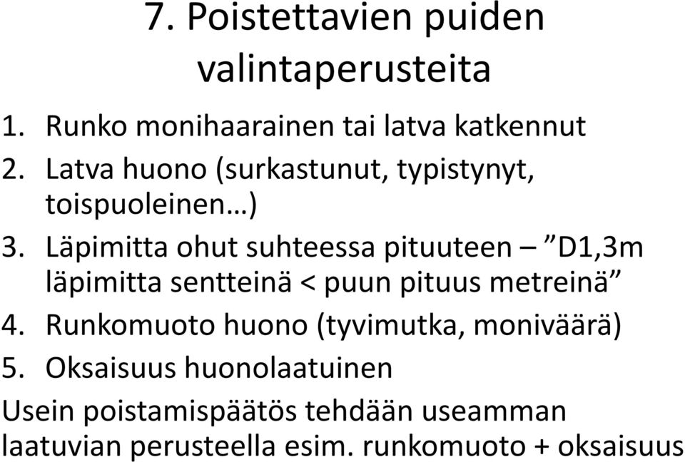 Läpimitta ohut suhteessa pituuteen D1,3m läpimitta sentteinä < puun pituus metreinä 4.