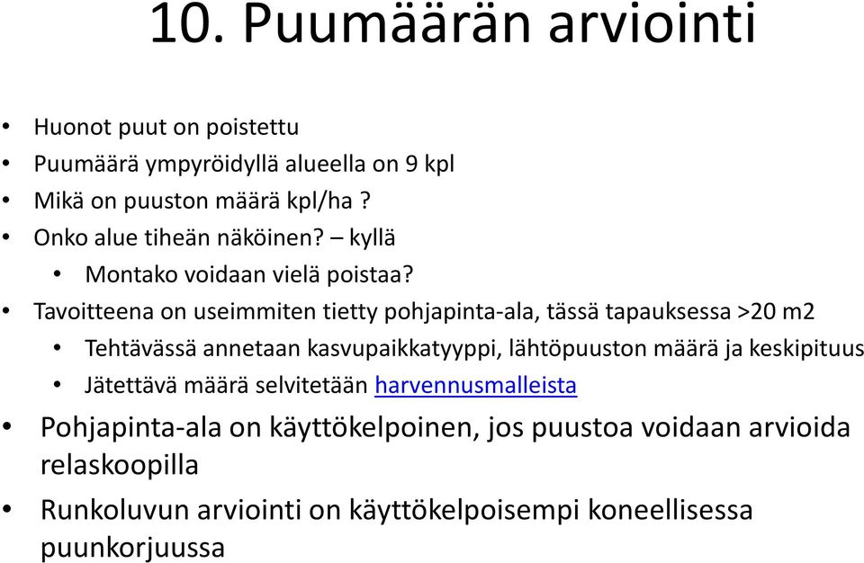 Tavoitteena on useimmiten tietty pohjapinta-ala, tässä tapauksessa >20 m2 Tehtävässä annetaan kasvupaikkatyyppi, lähtöpuuston