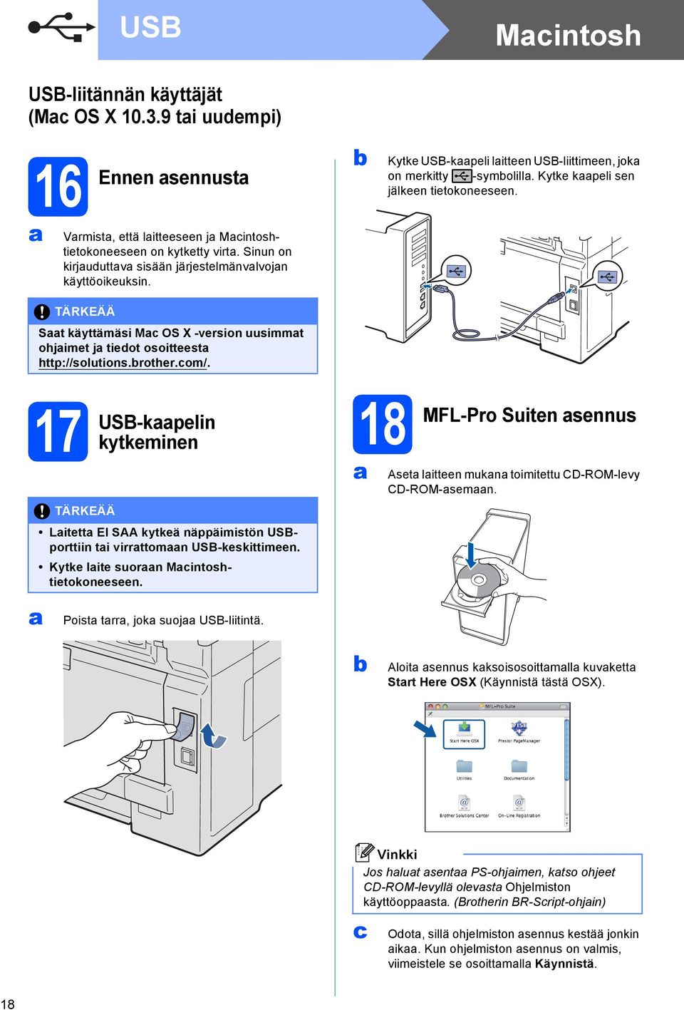 St käyttämäsi M OS X -version uusimmt ohjimet j tiedot osoitteest http://solutions.rother.om/. 17 USB-kpelin kytkeminen Litett EI SAA kytkeä näppäimistön USBporttiin ti virrttomn USB-keskittimeen.