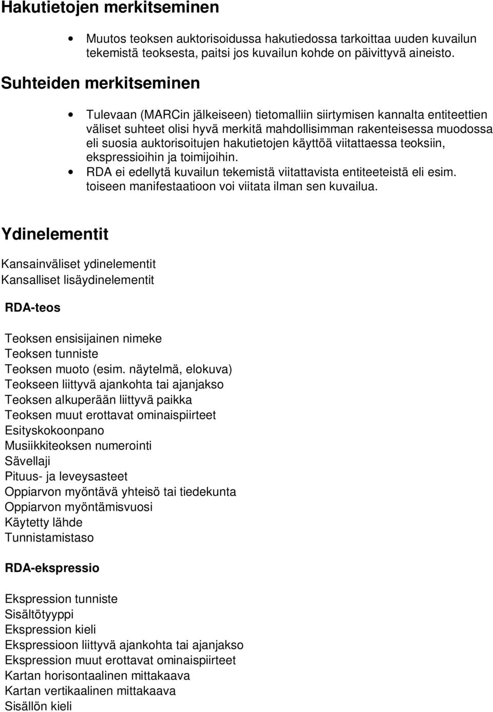 hakutietojen käyttöä viitattaessa teoksiin, ekspressioihin ja toimijoihin. RDA ei edellytä kuvailun tekemistä viitattavista entiteeteistä eli esim.